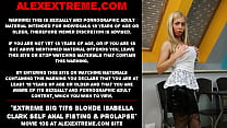 Extreme big tits blonde Isabella Clark self anal fisting & prolapse